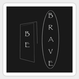 Be Brave Magnet